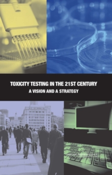 Image for Toxicity Testing In The 21st Century : A Vision And A Strategy