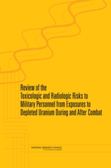 Image for Review of the toxicologic and radiologic risks to military personnel from exposures to depleted uranium during and after combat
