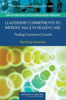 Image for Leadership commitments to improve value in health care: finding common ground : workshop summary