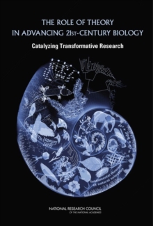 Image for The Role of Theory in Advancing 21st Century Biology : Catalyzing Transformative Research
