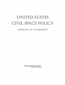 Image for United States civil space policy: summary of a workshop