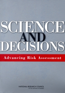Image for Science and Decisions : Advancing Risk Assessment