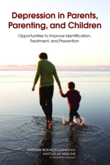 Image for Depression in Parents, Parenting, and Children : Opportunities to Improve Identification, Treatment, and Prevention