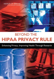 Image for Beyond the HIPAA privacy rule: enhancing privacy, improving health through research