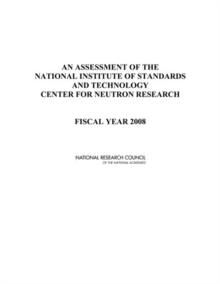 Image for An Assessment of the National Institute of Standards and Technology Center for Neutron Research : Fiscal Year 2008