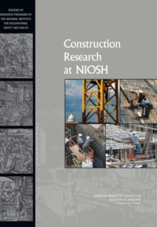 Image for Construction research at NIOSH: reviews of research programs of the National Institute for Occupational Safety and Health