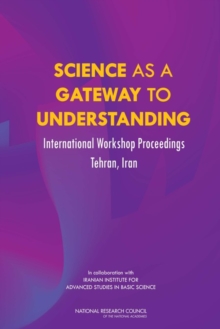 Image for Science as a Gateway to Understanding : International Workshop Proceedings, Tehran, Iran