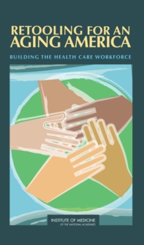 Image for Retooling for an Aging America: Building the Health Care Workforce