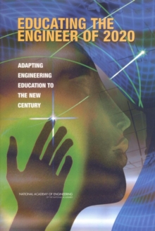 Image for Educating the engineer of 2020: adapting engineering education to the new century