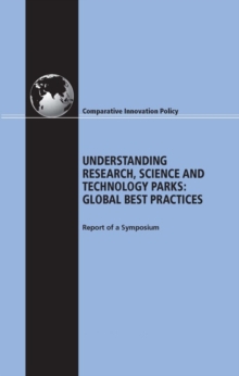 Image for Understanding Research, Science and Technology Parks : Global Best Practices: Report of a Symposium