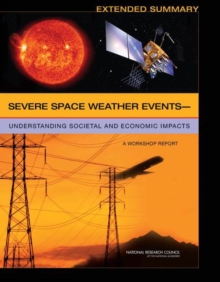 Image for Extended summary: severe space weather events : understanding societal and economic impacts : a workshop report