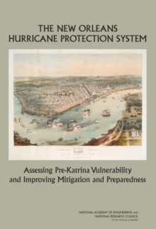 Image for The New Orleans Hurricane Protection System : Assessing Pre-Katrina Vulnerability and Improving Mitigation and Preparedness