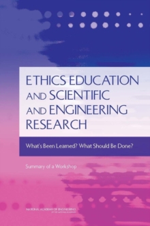 Image for Ethics education and scientific, and engineering research: what's been learned? what should be done? : summary of a workshop