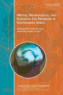 Image for Mental, neurological, and substance use disorders in Sub-Saharan Africa: reducing the treatment gap, improving quality of care : summary of a joint workshop by the Institute of Medicine and the Uganda National Academy of Sciences