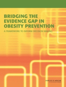 Image for Bridging the Evidence Gap in Obesity Prevention : A Framework to Inform Decision Making