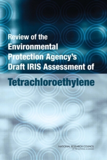 Image for Review of the Environmental Protection Agency's Draft IRIS Assessment of Tetrachloroethylene