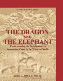 Image for The Dragon and the Elephant: Understanding the Development of Innovation Capacity in China and India : summary of a conference