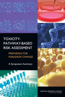 Image for Toxicity-Pathway-Based Risk Assessment : Preparing for Paradigm Change: A Symposium Summary
