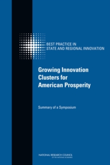 Image for Growing innovation clusters for American prosperity: summary of a symposium