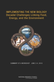 Image for Implementing the new biology: decadal challenges linking food, energy, and the environment : summary of a workshop, June 3-4, 2010