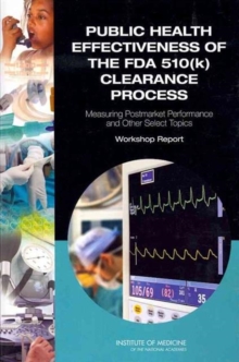 Image for Public Health Effectiveness of the FDA 510(k) Clearance Process : Measuring Postmarket Performance and Other Select Topics: Workshop Report