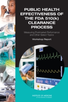 Image for Public health effectiveness of FDA 510(k) clearance process: measuring postmarket performance and other select topics : workshop report
