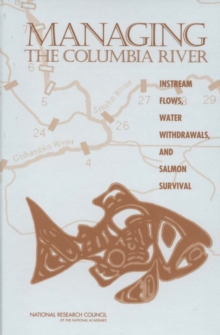 Image for Managing the Columbia River: instream flows, water withdrawals, and salmon survival