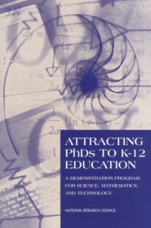 Image for Attracting PhDs to K-12 Education: A Demonstration Program for Science, Mathematics, and Technology