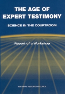 Image for The age of expert testimony: science in the courtroom : report of a workshop