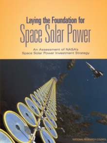 Image for Laying the Foundation for Space Solar Power: An Assessment of NASA's Space Solar Power Investment Strategy