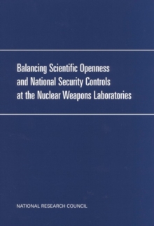 Image for Balancing Scientific Openness and National Security Controls at the Nuclear Weapons Laboratories