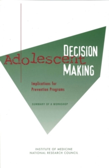 Image for Adolescent Decision Making: Implications for Prevention Programs: Summary of a Workshop