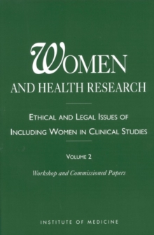 Image for Women and Health Research: Ethical and Legal Issues of Including Women in Clinical Studies, Volume 2, Workshop and Commissioned Papers