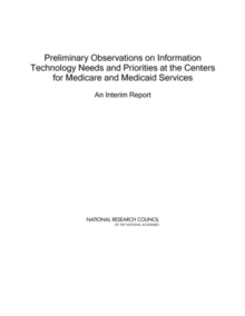 Image for Preliminary observations on information technology needs and priorities at the Centers for Medicare and Medicaid Services: an interim report