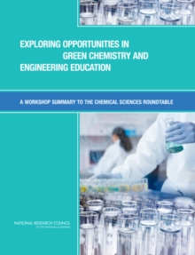 Image for Exploring Opportunities in Green Chemistry and Engineering Education: A Workshop Summary to the Chemical Sciences Roundtable