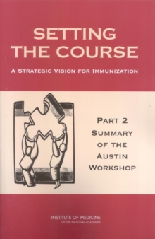 Image for Setting the Course: A Strategic Vision for Immunization: Part 2: Summary of the Austin Workshop