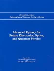 Image for Advanced Epitaxy for Future Electronics, Optics, and Quantum Physics: Seventh Lecture International Science Lecture Series
