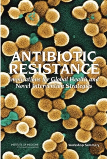 Image for Antibiotic Resistance: Implications for Global Health and Novel Intervention Strategies: Workshop Summary