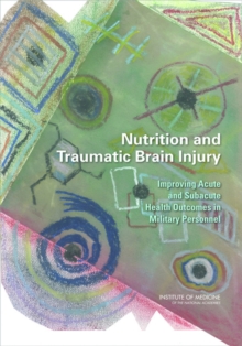 Image for Nutrition and Traumatic Brain Injury: Improving Acute and Subacute Health Outcomes in Military Personnel
