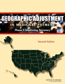 Image for Geographic Adjustment in Medicare Payment: Phase I: Improving Accuracy