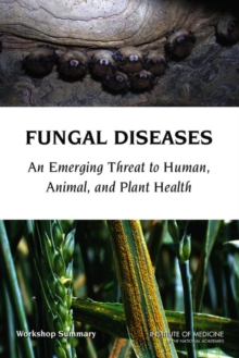 Image for Fungal Diseases : An Emerging Threat to Human, Animal, and Plant Health: Workshop Summary
