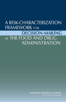 Image for A Risk-Characterization Framework for Decision-Making at the Food and Drug Administration
