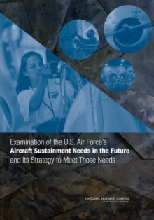 Image for Examination of the U.S. Air Force's Aircraft Sustainment Needs in the Future and Its Strategy to Meet Those Needs