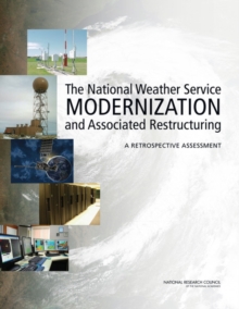 Image for The National Weather Service modernization and associated restructuring: a retrospective assessment