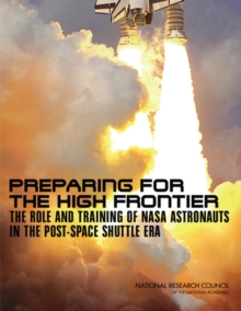 Image for Preparing for the High Frontier : The Role and Training of NASA Astronauts in the Post-Space Shuttle Era