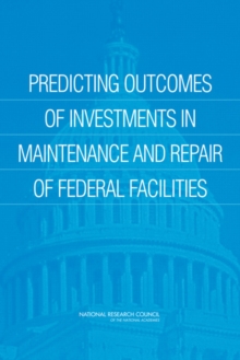 Image for Predicting outcomes of investments in maintenance and repair of federal facilities