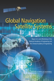 Image for Global Navigation Satellite Systems : Report of a Joint Workshop of the National Academy of Engineering and the Chinese Academy of Engineering