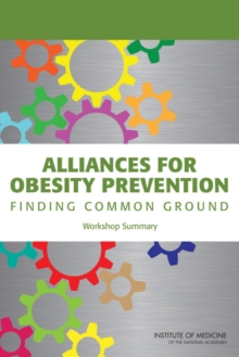 Image for Alliances for Obesity Prevention: Finding Common Ground: Workshop Summary