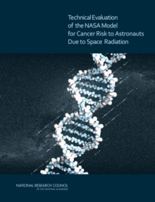 Image for Technical Evaluation of the NASA Model for Cancer Risk to Astronauts Due to Space Radiation