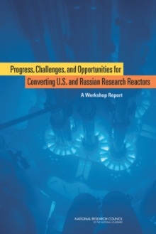 Image for Progress, Challenges, and Opportunities for Converting U.S. and Russian Research Reactors : A Workshop Report